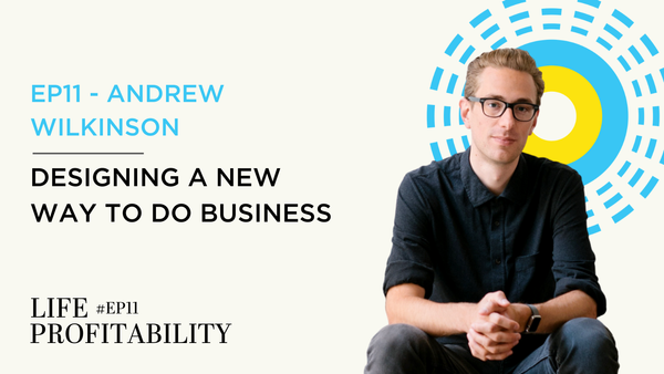 Ep11 - Andrew Wilkinson | Designing a New Way To Do Business