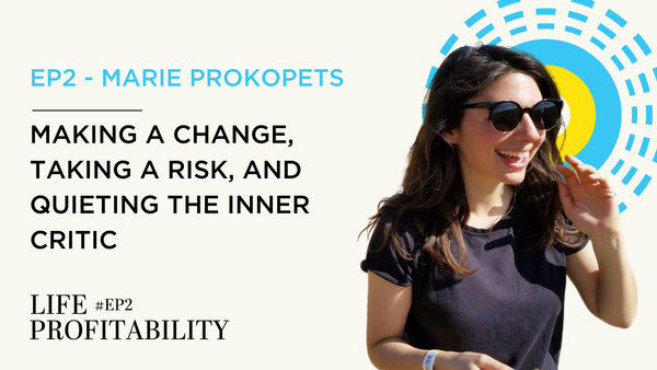 Ep2 - Marie Prokopets | Making a Change, Taking a Risk, and Quieting the Inner Critic